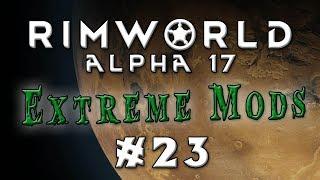 Rimworld - Alpha 17...Extreme Difficulty, Lots of Mods! - Episode 23