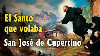 SAN JOSÉ DE CUPERTINO. El santo que volaba.