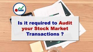 8. Is it required to Audit your Stock market transactions ?