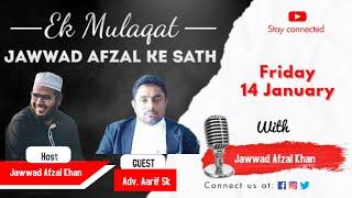 Ek Mulaqat - Jawwad Afzal ke sath || Ep 07 || Adv. Aarif Sk ||