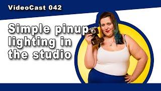 Simple Pinup Lighting in the studio [VideoCast 042]