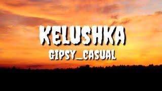 Gipsy casual-kelushka lyrics (dj_random_remix)