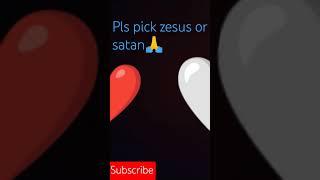 Pls commented who will pick zesus or satan