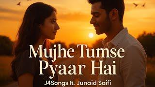 Mujhe Tumse Pyaar Hai - Romantic Melody | J4Songs ft. Junaid Saifi (Official Music Video)