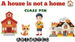 A house is not a home | A house is not a home class 9th| A house is not a home Animated Summary #yt