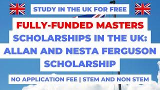 Fully funded masters scholarships in the UK| Allan and Nesta Ferguson scholarship| STEM and NON STEM