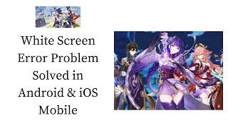 How To Fix Genshin Impact White Screen Error Problem Solved in Android & iOS Phones/Mobiles