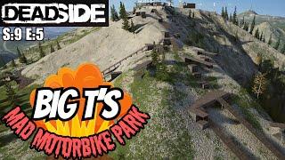 DEADSIDE (Gameplay) S:9 E:5 - Big T's Mad Motorbike Park