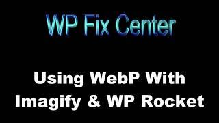 Enabling WebP Images With WP Rocket and the Imagify Plugin by WP Fix Center