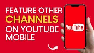 How to Feature Other Channels on YouTube Mobile? | Updated