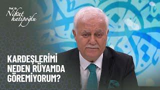 Vefat eden kardeşlerimi rüyamda göremiyorum sebebi nedir? - Nihat Hatipoğlu ile Kur'an ve Sünnet