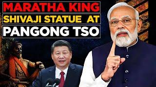 Why Statue of Maratha King Shivaji unveiled at Pangong Tso ? Indian Army's Message to China