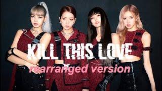 BLACKPINK - 'Kill This Love' rearranged ver. by moonlight blink