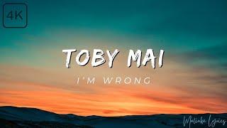 Toby Mai - I'm Wrong [4k Lyrics]