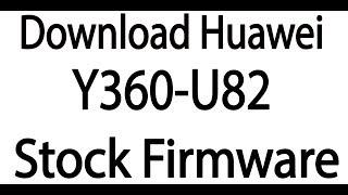 Download Huawei Y360-U82 Stock Firmware ( Flash File )