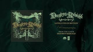 Destroy Rebuild Until God Shows "Satellites In Motion"