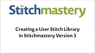 Creating a User Stitch Library - Stitchmastery Version 3 Tutorial