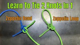 Two Of The Best Knots You Can Learn: Zeppelin Bend and Zeppelin Loop