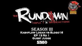 Kashflow Logan vs Slogo16 & Guest Judge SMO The Rundown EP 13 Rd 1