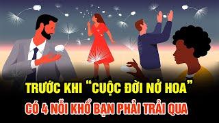 Trước khi "CUỘC ĐỜI NỞ HOA" có 4 NỖI KHỔ phải trải qua chưa nếm trải chưa THÀNH CÔNG.