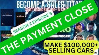 The Payment Close s2e5 - Poor2Pro Car Sales Training