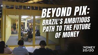 Beyond PIX: Brazil's Ambitious Path to the Future of Money - Money 20/20