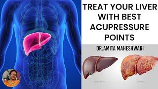 Video 51 - Treat your Liver with best acupressure points - Dr. Amita Maheshwari