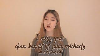 Clean Bandit ft. Julia Michaels - I Miss You Cover