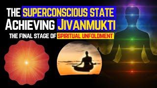 The Superconscious State: Achieving Jivanmukti or The Final Stage of Spiritual Unfoldment | Nirvana