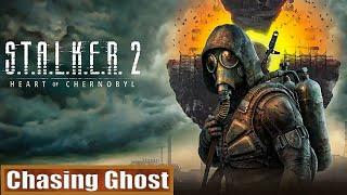 Chasing Ghost: STALKER 2 Heart of Chornobyl