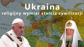 Ukraina – religijny wymiar starcia cywilizacji