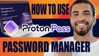 How to Use Proton Pass Password Manager | Review and Tutorial (2025)