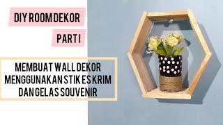 DIY ROOM DECOR PART I | Membuat Wall Decor Menggunakan Stik Es Krim dan Gelas Souvenir