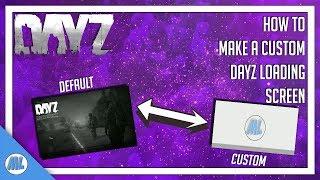 #DayZ How To Create A Custom DayZ Loading Screen For Your Server Or Personal Use - DayZ Tools