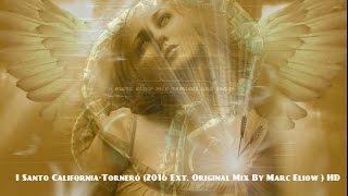 I Santo California-Torneró (2016 Ext. Original Mix By Marc Eliow ) HD