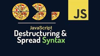 JavaScript Syntaxes :  Destructuring Assignment, Spread and Rest