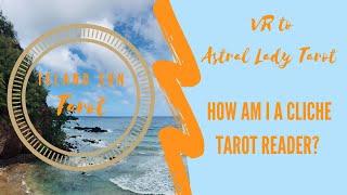 How Am I a Cliche Tarot Reader? ~ VR to Astral Lady Tarot