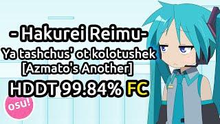 - Hakurei Reimu- | Ya tashchus' ot kolotushek [Azmato's Another] | HDDT 99.84% FC 325pp | Liveplay