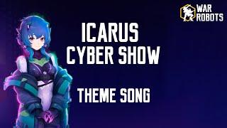 Icarus Cyber Show Theme Song | 10.3 | War Robots