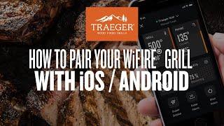 How to Pair Your WiFIRE® Grill with iOS / Android | Traeger Grills