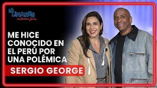 Me hice conocido en el Perú por una polémica I Sergio GeorgeI Ep. 186 I La Linares
