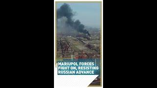 Mariupol forces fight on, resisting Russian advance