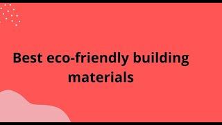 Best eco friendly building materials