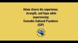 Adam Is Experiencing Cannabis Induced Psychosis, Hear His Testimony of Hope