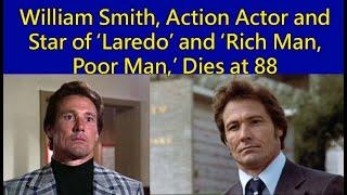 William Smith, Action Actor and Star of ‘Laredo’ and Rich Man, Poor Man, Dies at 88 | cult film star