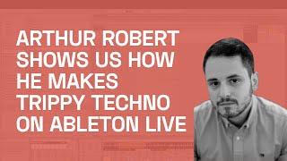 Producing Sophisticated Hypnotic Techno With Arthur Robert