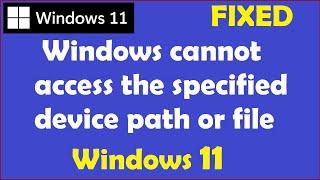 How to Fix Windows Cannot Access the specified device path or file Windows 11