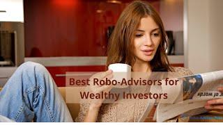 6 Best Robo Advisors For The Wealthy - Financial Management For The High Net Worth Investor