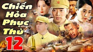 Chiến Hỏa Phục Thù - Tập 12 | Siêu Phẩm Hành Động Kháng Nhật Trung Quốc Mới Nhất 2025 | Thuyết Minh