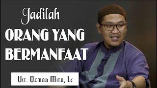 Jadilah Orang Yang Bermanfaat _Ustadz Oemar Mita